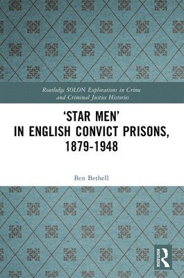 Star Men in English Convict Prisons, 1879-1948 1