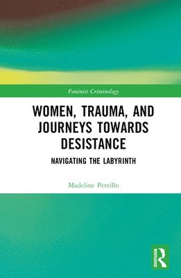 Women, Trauma, and Journeys towards Desistance 1