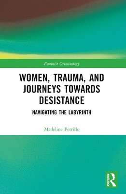 Women, Trauma, and Journeys towards Desistance 1