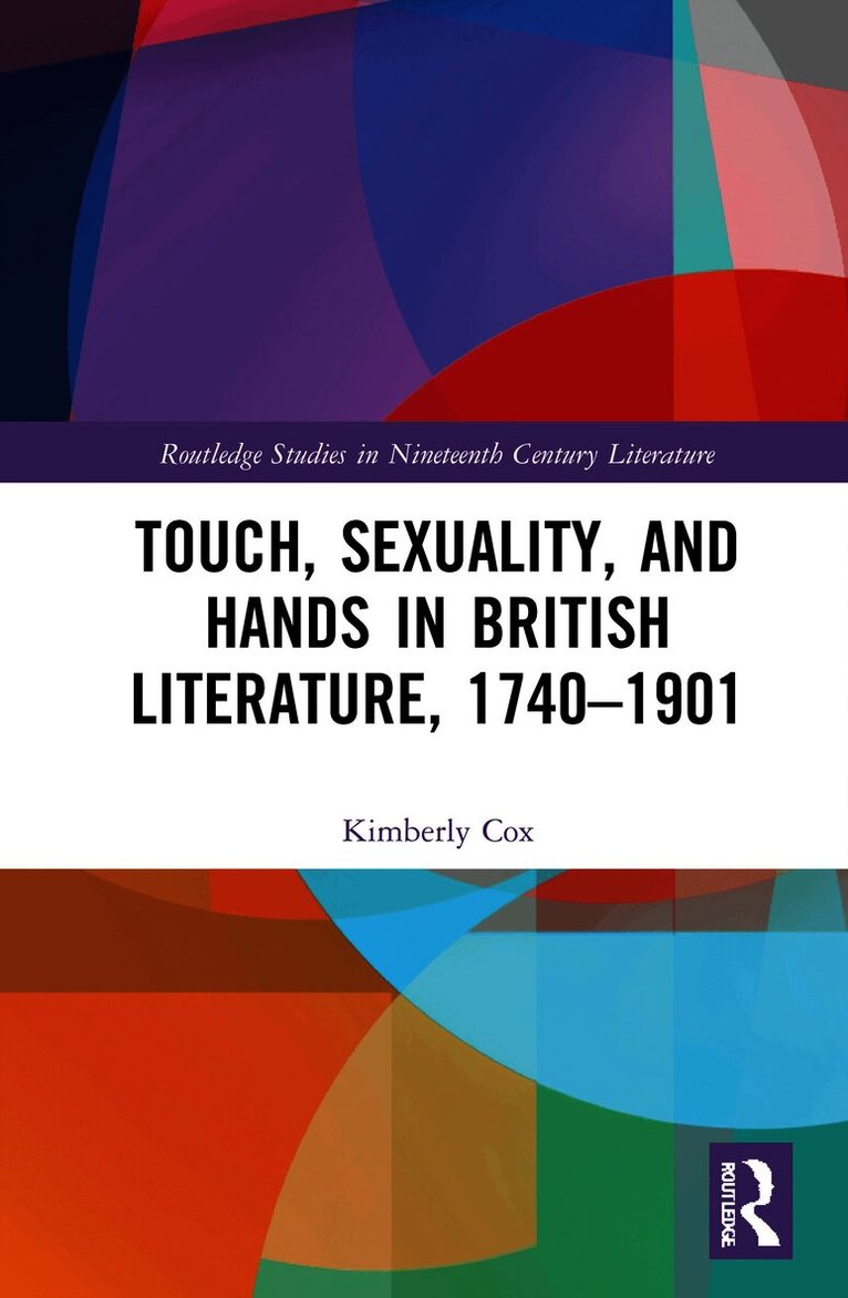 Kimberly Cox - Touch, Sexuality, and Hands in British Literature, 1740–1901, Inbunden