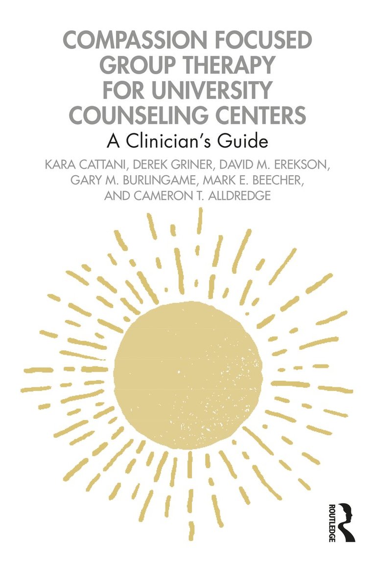 Kara Cattani, Derek Griner, David M. Erekson, Gary M. Burlingame, Mark E. Beecher, Cameron T. Alldredge - Compassion Focused Group Therapy for University Counseling Centers, Häftad