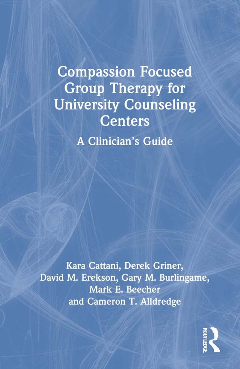 Kara Cattani, Derek Griner, David M. Erekson, Gary M. Burlingame, Mark E. Beecher, Cameron T. Alldredge - Compassion Focused Group Therapy for University Counseling Centers, Inbunden