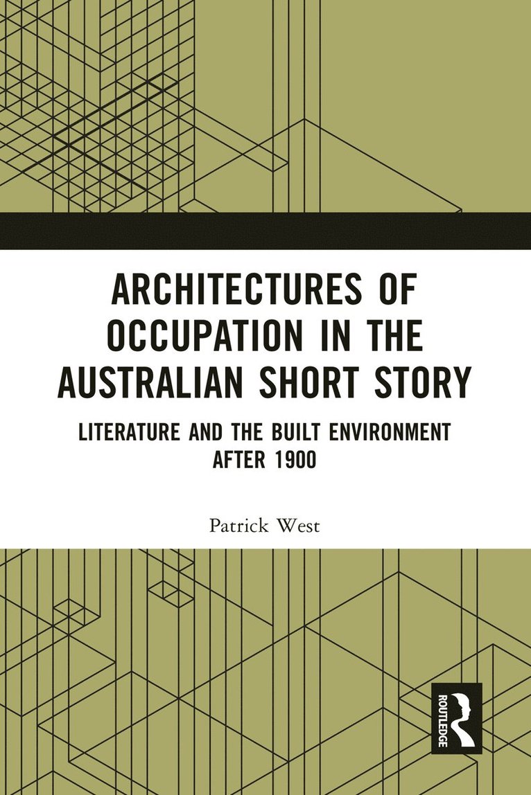 Patrick West, Patrick (Deakin University) West - Architectures of Occupation in the Australian Short Story, Häftad