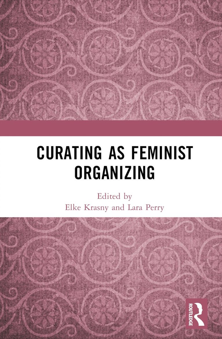 Elke Krasny, Lara Perry - Curating as Feminist Organizing, Inbunden