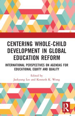 Jaekyung Lee, Kenneth K. Wong, USA) Lee, Jaekyung (University of New York at Buffalo (SUNY), USA) Wong, Kenneth K. (Brown University - Centering Whole-Child Development in Global Education Reform, Häftad