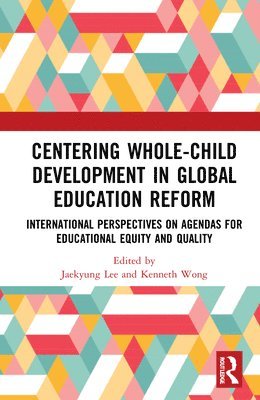 Jaekyung Lee, Kenneth K. Wong, USA) Lee, Jaekyung (University of New York at Buffalo (SUNY), USA) Wong, Kenneth K. (Brown University - Centering Whole-Child Development in Global Education Reform, Inbunden