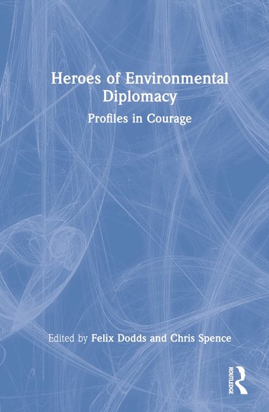 Felix Dodds, Chris Spence - Heroes of Environmental Diplomacy, Inbunden