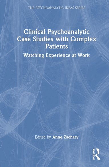 Anne Zachary - Clinical Psychoanalytic Case Studies with Complex Patients, Inbunden