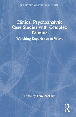 Anne Zachary - Clinical Psychoanalytic Case Studies with Complex Patients, Inbunden