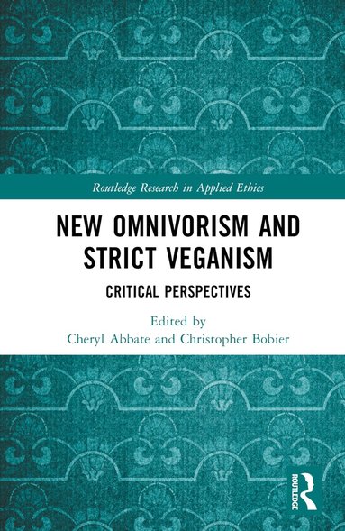 Cheryl Abbate, Christopher Bobier - New Omnivorism and Strict Veganism, Inbunden