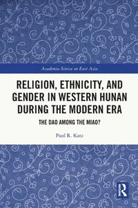 bokomslag Religion, Ethnicity, and Gender in Western Hunan during the Modern Era