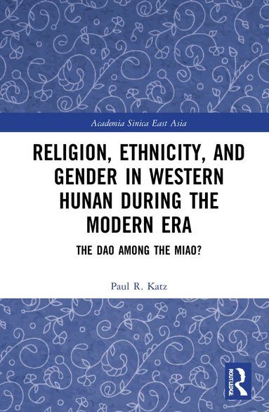 Paul R. Katz - Religion, Ethnicity, and Gender in Western Hunan during the Modern Era, Häftad