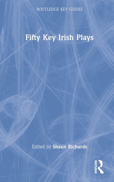 Shaun Richards - Fifty Key Irish Plays, Inbunden