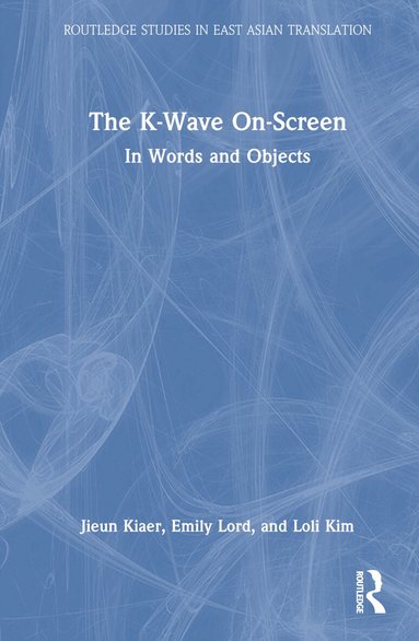 Jieun Kiaer, Emily Lord, Loli Kim - K-Wave On-Screen, Inbunden