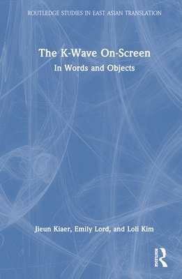Jieun Kiaer, Emily Lord, Loli Kim - K-Wave On-Screen, Inbunden
