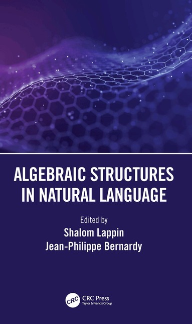 Shalom Lappin, Jean-Philippe Bernardy - Algebraic Structures in Natural Language, Inbunden