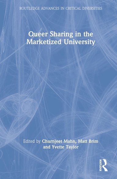 Churnjeet Mahn, Matt Brim, Yvette Taylor - Queer Sharing in the Marketized University, Inbunden