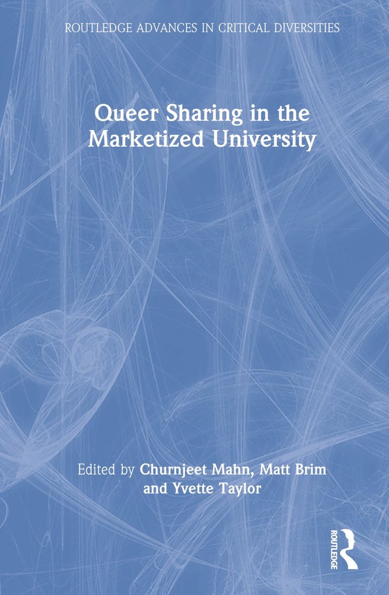 Churnjeet Mahn, Matt Brim, Yvette Taylor, UK) Mahn, Churnjeet (University of Strathclyde, USA) Brim, Matt (City University of New York, UK) Taylor, Yvette (University of Strathclyde - Queer Sharing in the Marketized University, Inbunden