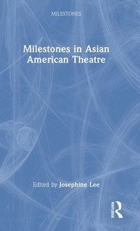 bokomslag Milestones in Asian American Theatre