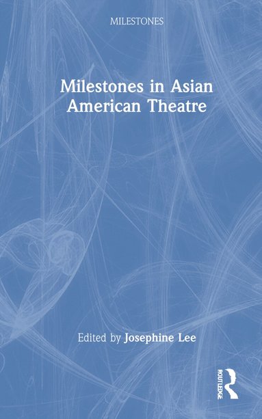Josephine Lee - Milestones in Asian American Theatre, Inbunden