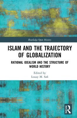 Louay M. Safi - Islam and the Trajectory of Globalization, Inbunden