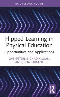 Ove Østerlie, Chad Killian, Julia Sargent, Norway) Østerlie, Ove (Norwegian University of Science and Technology, USA) Killian, Chad (Georgia State University, UK) Sargent, Julia (Open University, Ove ØSterlie - Flipped Learning in Physical Education, Häftad