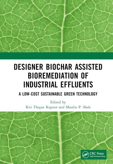 Riti Thapar Kapoor, Maulin P. Shah - Designer Biochar Assisted Bioremediation of Industrial Effluents, Inbunden