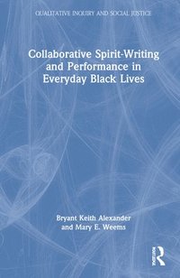 bokomslag Collaborative Spirit-Writing and Performance in Everyday Black Lives