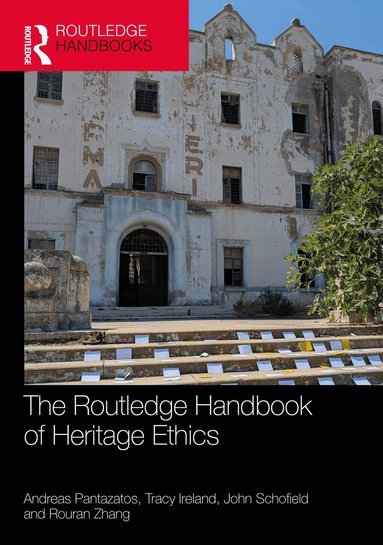 Andreas Pantazatos, Tracy Ireland, John Schofield, Rouran Zhang - Routledge Handbook of Heritage Ethics, Inbunden