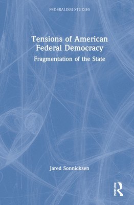 bokomslag Tensions of American Federal Democracy