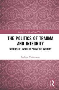 bokomslag The Politics of Trauma and Integrity