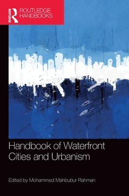 Mohammed Rahman, Bahrain) Rahman, Mohammed (Kingdom University - Handbook of Waterfront Cities and Urbanism, Inbunden