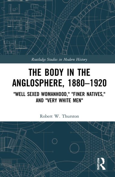 Robert W. Thurston - Body in the Anglosphere, 1880–1920, Inbunden