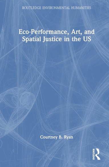 bokomslag Eco-Performance, Art, and Spatial Justice in the US