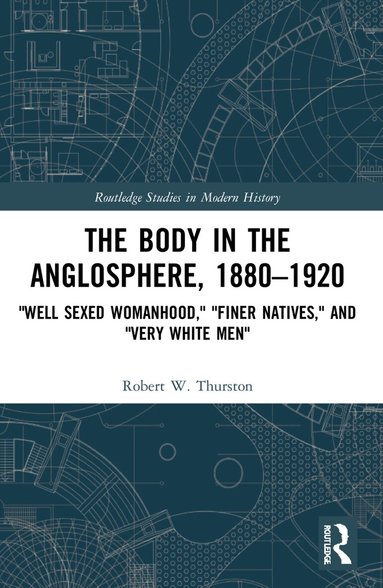 Robert W. Thurston - Body in the Anglosphere, 1880–1920, Häftad