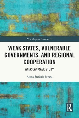 Weak States, Vulnerable Governments, and Regional Cooperation 1