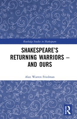 Alan Warren Friedman - Shakespeare’s Returning Warriors – and Ours, Inbunden