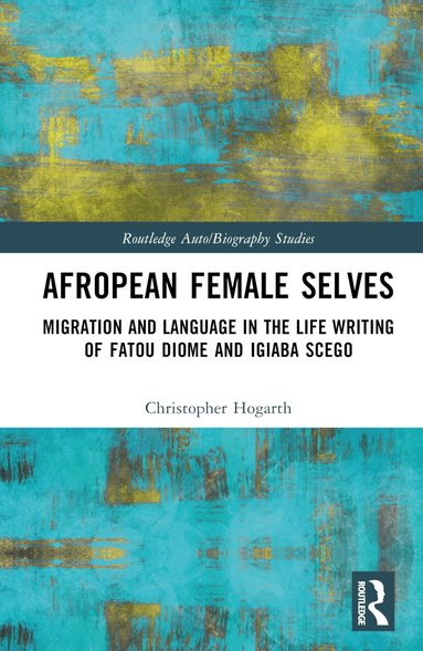 Christopher Hogarth - Afropean Female Selves, Inbunden