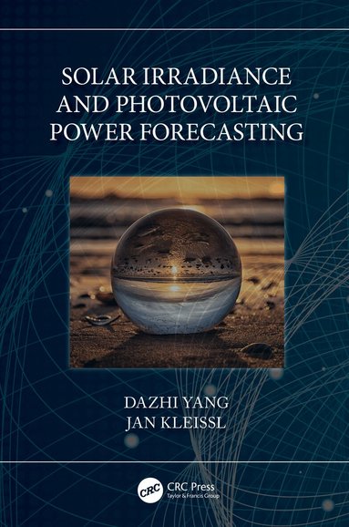 Dazhi Yang, Jan Kleissl - Solar Irradiance and Photovoltaic Power Forecasting, Inbunden