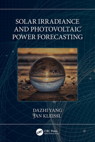 Dazhi Yang, Jan Kleissl - Solar Irradiance and Photovoltaic Power Forecasting, Häftad