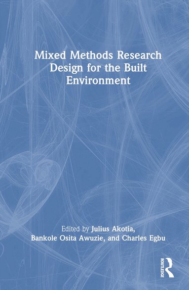 Julius Akotia, Bankole Osita Awuzie, Charles Egbu - Mixed Methods Research Design for the Built Environment, Inbunden