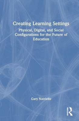 Gary Natriello, USA) Natriello, Gary (Teachers College, Columbia University - Creating Learning Settings, Inbunden