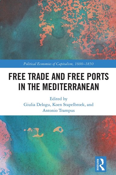 Giulia Delogu, Koen Stapelbroek, Antonio Trampus - Free Trade and Free Ports in the Mediterranean, Häftad