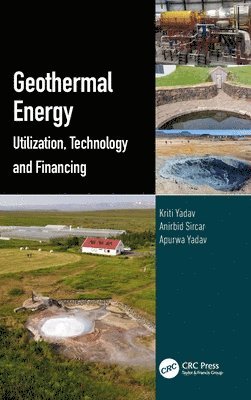 Kriti Yadav, Anirbid Sircar, Apurwa Yadav, India.) Yadav, Kriti (Pandit Deendayal Petroleum University (PDPU), India) Sircar, Anirbid (Pandit Deendayal Petroleum University - Geothermal Energy, Inbunden