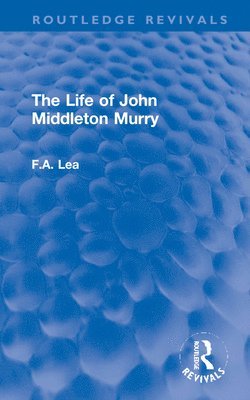 bokomslag The Life of John Middleton Murry