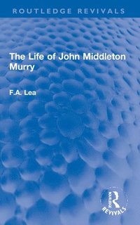 bokomslag The Life of John Middleton Murry
