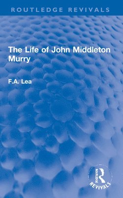 bokomslag The Life of John Middleton Murry