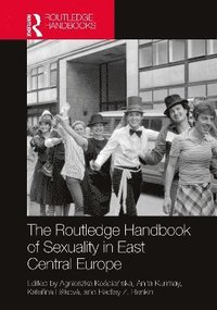 bokomslag The Routledge Handbook of Sexuality in East Central Europe