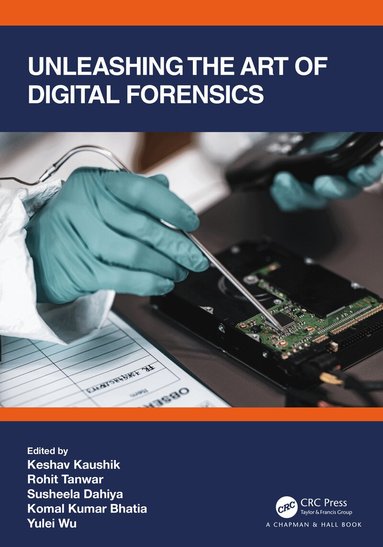 Keshav Kaushik, Rohit Tanwar, Susheela Dahiya, Komal Kumar Bhatia, Yulei Wu - Unleashing the Art of Digital Forensics, Inbunden