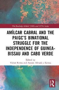 bokomslag Amílcar Cabral and the PAIGC's Binational Struggle for the Independence of Guinea-Bissau and Cabo Verde